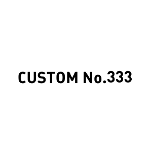 CUSTOM NO 333